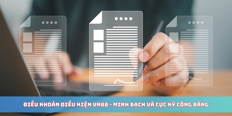 dieu-khoan-dieu-kien-vn88-minh-bach-cong-bang