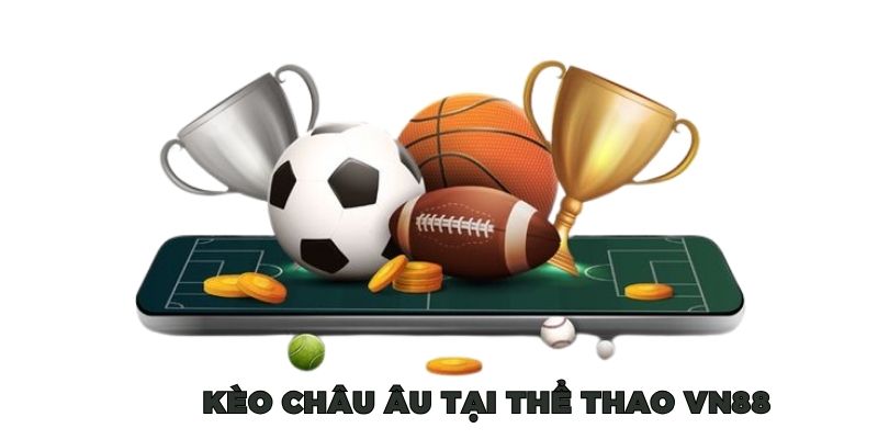 the-thao-vn88-keo-chau-au