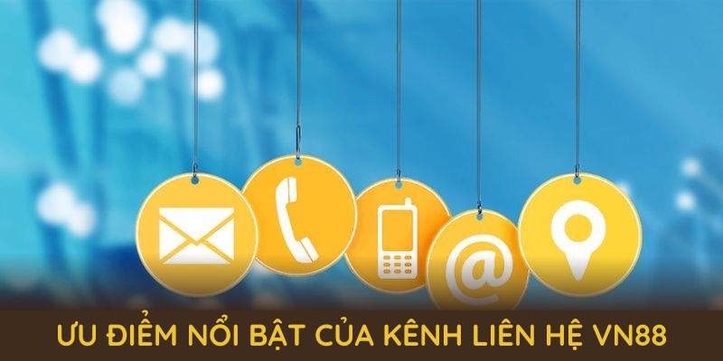 uu-diem-noi-bat-cua-kenh-lien-he-vn88